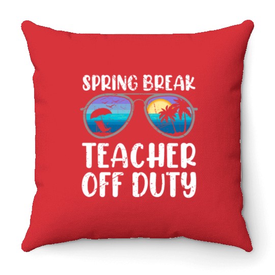 Spring break teacher off duty vacation teacher Throw Pillows