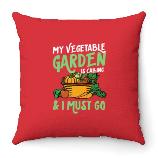 My Vegetable Garden Is Calling And I Must Go Cute Throw Pillows