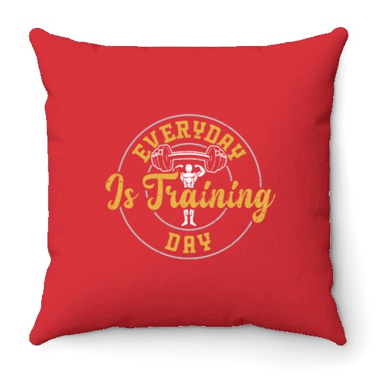 Everyday Is Training Day - Gym Throw Pillows