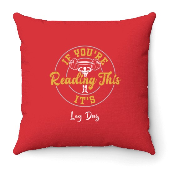 If You're Reading This It's Leg Day Throw Pillows