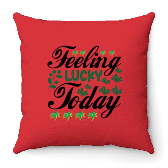 feeling lucky today Throw Pillows