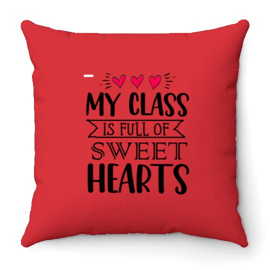 My Class Is Full Of Sweethearts Throw Pillows
