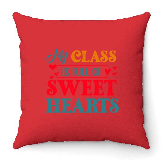 My Class Is Full Of Sweethearts Throw Pillows