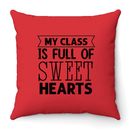 My Class Is Full Of Sweethearts Throw Pillows