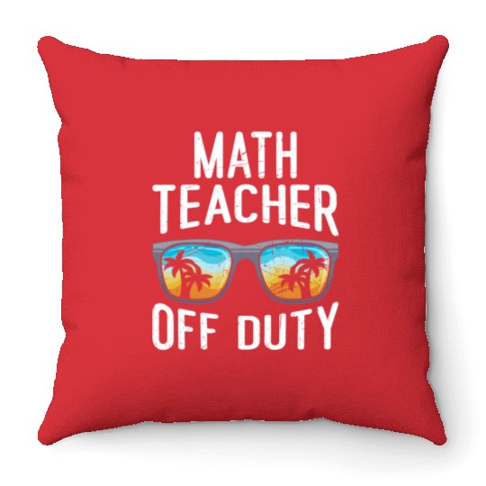 Mathematics Teacher off duty vacation Math teacher Throw Pillows