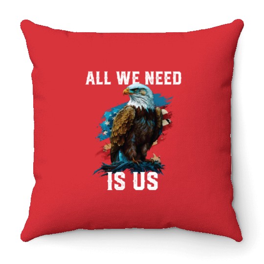 All We Need Is US Patriotism Patriotic July 4th Throw Pillows