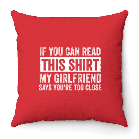 If You Can Read This My Girlfriend Say Too Close Throw Pillows