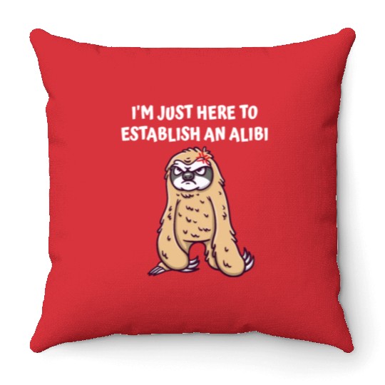 Im Just Here to Establish an Alibi Funny Sarcastic Throw Pillows