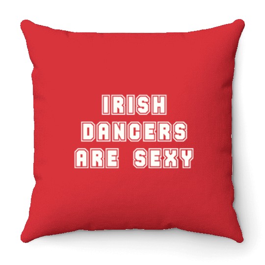 Irish Dancers Are Sexy St Patty's Day St Paddys Ou Throw Pillows