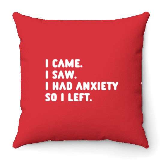 I Came I Saw I Had Anxiety So I Left Throw Pillows