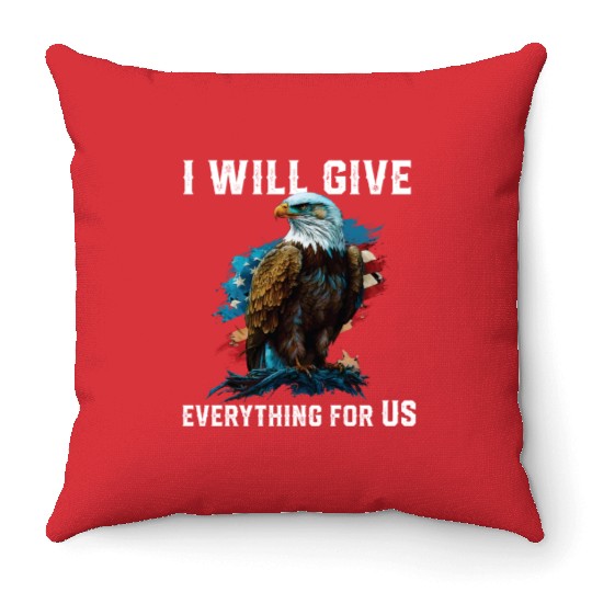 I Will Give Everything For US American Bald Eagle Throw Pillows