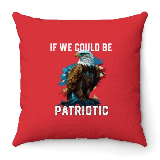 If We Could Be Patriotic USA American Bald Eagle Throw Pillows