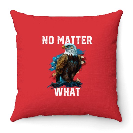 No Matter What American Bald Eagle America 4th Of Throw Pillows