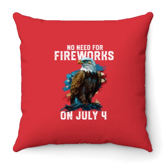 No Need For Fireworks On July 4 Patriotic American Throw Pillows