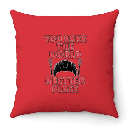 bake the world a better place Cooking Throw Pillows