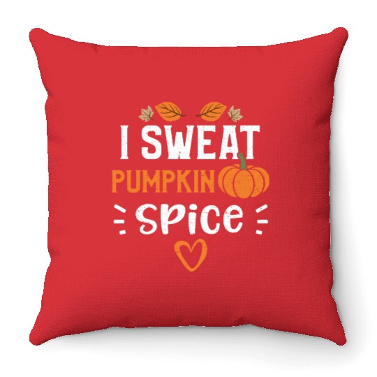 I Sweat Pumpkin Spice - Pumpkin Throw Pillows