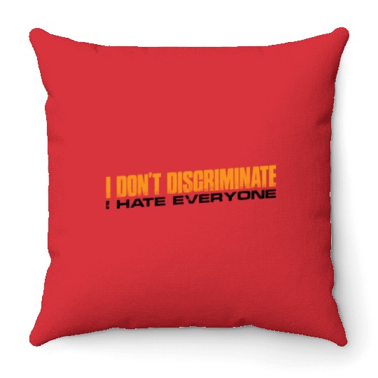 I Don't Discriminate I Hate Everyone 11 Throw Pillows