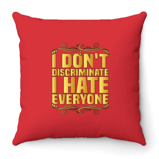 I Don't Discriminate I Hate Everyone 8 Throw Pillows