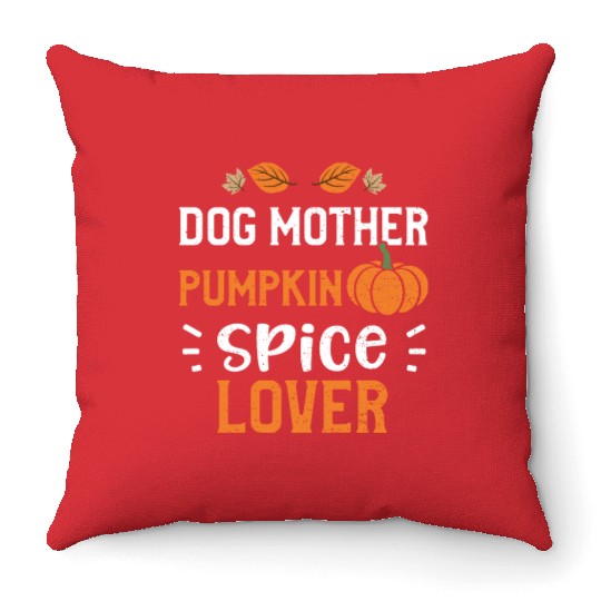 Dog Mother Pumpkin Spice Lover Throw Pillows