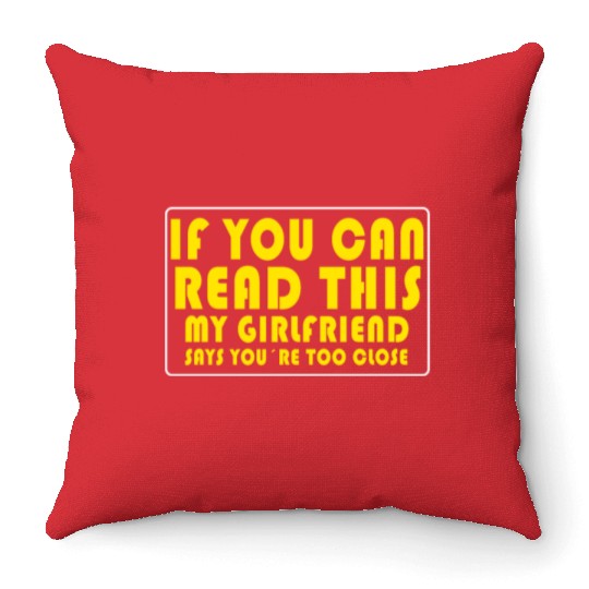 If You Can Read This My Girlfriend Say Too Close Throw Pillows
