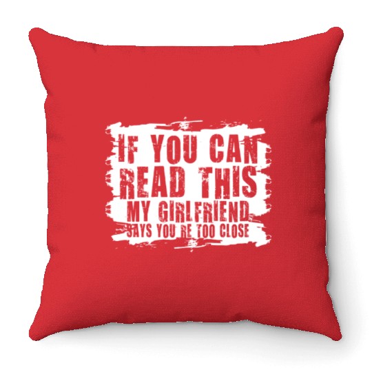 If You Can Read This My Girlfriend Say Too Close Throw Pillows