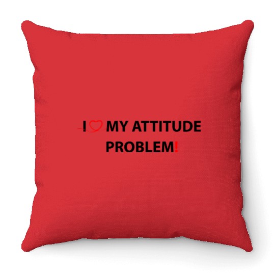 I Love My Attitude Problem Throw Pillows