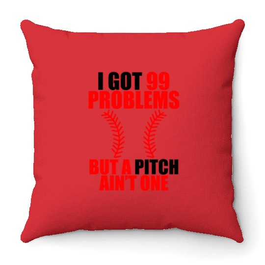 I Got 99 Problems But A Pitch Ain't One Throw Pillows