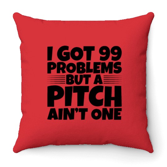 I Got 99 Problems But A Pitch Ain't One 2 Throw Pillows
