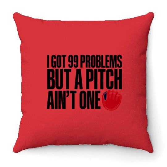I Got 99 Problems But A Pitch Ain't One 3 Throw Pillows