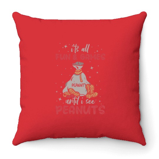It's All Fun And Games Until I See Peanuts Peanut Throw Pillows