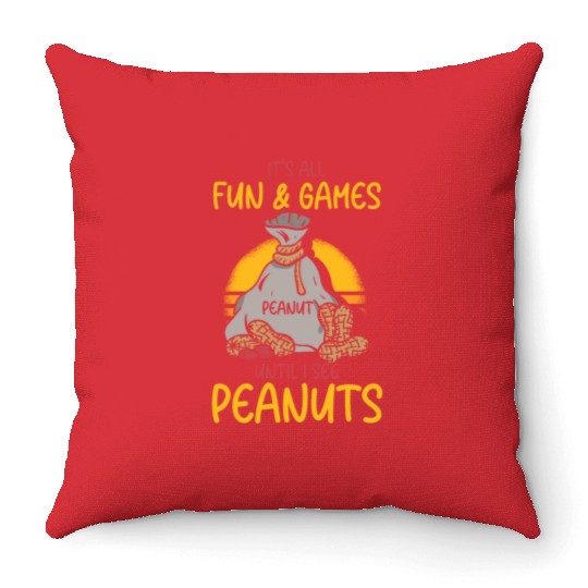 It's All Fun And Games Until I See Peanuts Peanut Throw Pillows