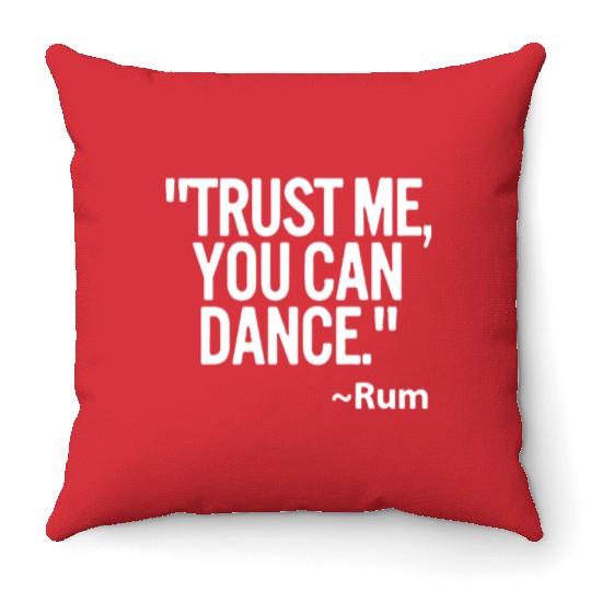 Trust me you can dance Rum Funny Throw Pillows