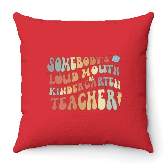 Somebody's loud mouth kindergarten teacher Throw Pillows
