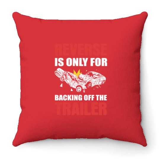 Reverse Is Only For Backing Off Demolition Derby Throw Pillows