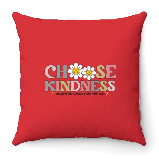 Choose Kindness Always Be Kinder Than You Feel Throw Pillows