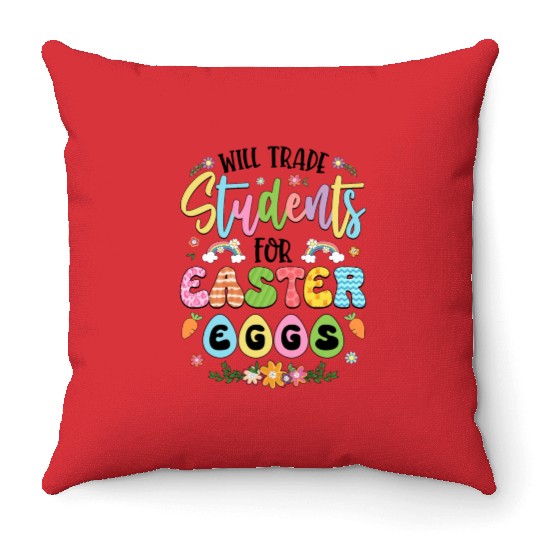 Will Trade Students For Easter Eggs Funny Teacher Throw Pillows