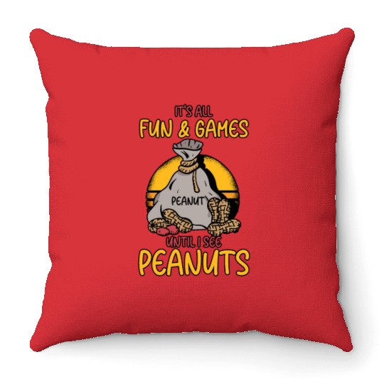 It's All Fun And Games Until I See Peanuts Peanut Throw Pillows