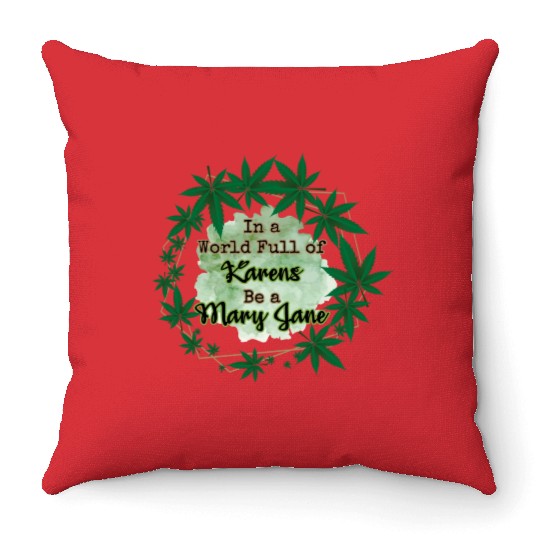 In A World Full of Karens Be A Mary Jane Cannabis Throw Pillows