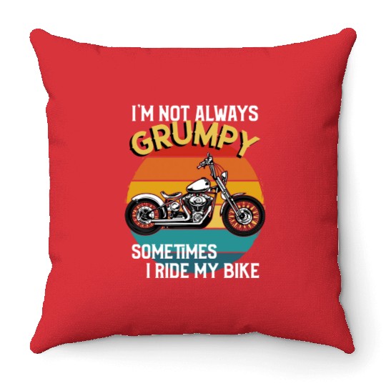 Im Not Always Grumpy Sometimes I Ride Motorcycle Throw Pillows
