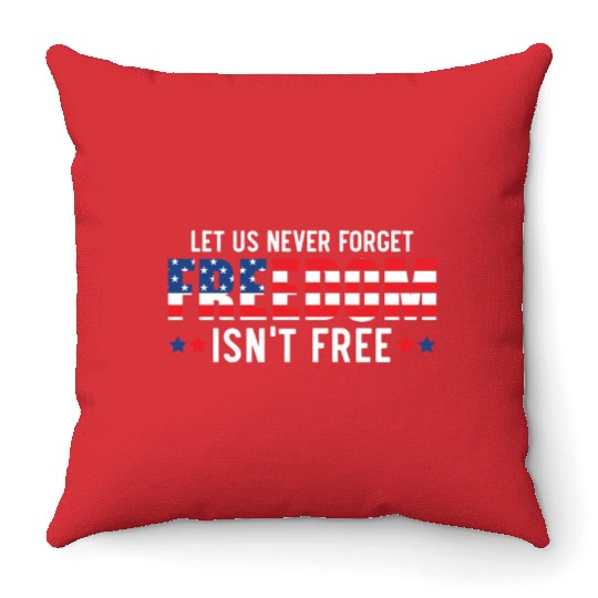 Let Us Never Forget Freedom Isn't Free USA Flag Throw Pillows