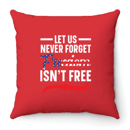 Let Us Never Forget Freedom Isn't Free USA Flag Throw Pillows