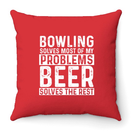 Bowling Bowling Solves Most Of My Problems Beer Throw Pillows