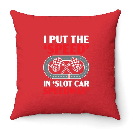 I Put The Speed In Slot Car Speedway Slot Racing Throw Pillows