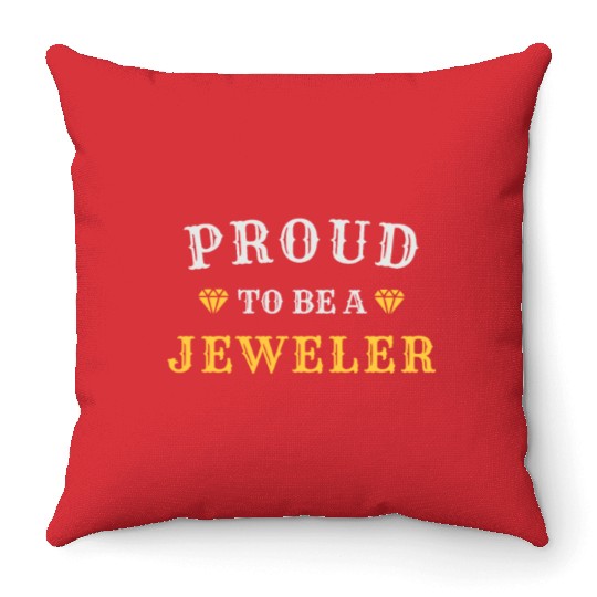 Proud To Be A Jeweler - Funny For Bench Jewelers Throw Pillows
