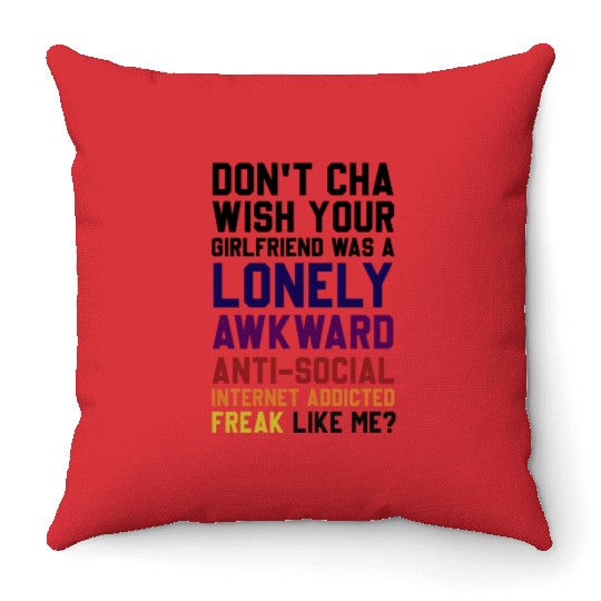 Don't Cha Wish Your Girlfriend Was A Lonely Awkwar Throw Pillows