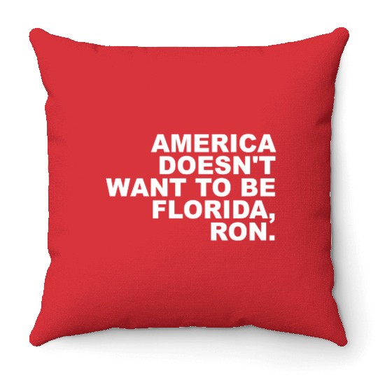 A Merica Doesn't Want To Be Florida, Ron Apparel Throw Pillows