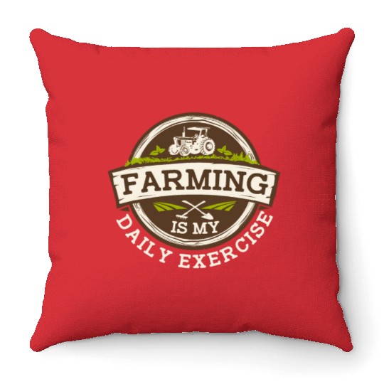 Farming Is My Daily Exercise Agribusiness Throw Pillows