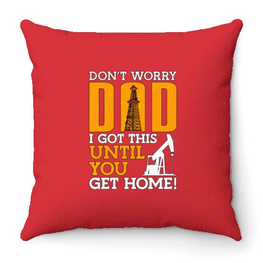 Oilfield Worker Don t Worry Dad Throw Pillows