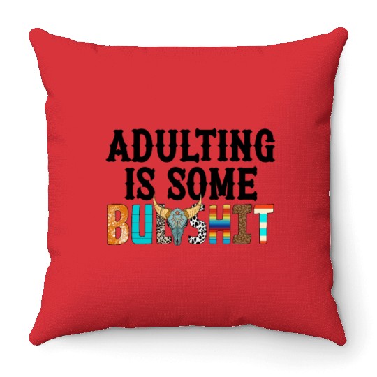 Adulting Is Some Bullsht Funny Throw Pillows