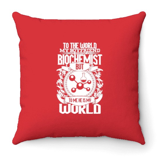 My Boyfriend Is Just A Biochemist The World Throw Pillows